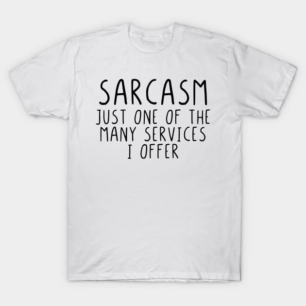 Sarcasm just one of the many services I offer T-Shirt by StraightDesigns